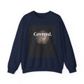 Covered. Crewneck Sweatshirt — Minimal Inspirational Graphic Pullover